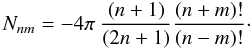 \appendix \setcounter{section}{1} \begin{equation} N_{n m} = - 4\pi \ \frac{(n+1)}{(2n+1)} \frac{(n+m)!}{(n-m)!}\cdot \end{equation}