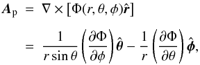\appendix \setcounter{section}{1} \begin{eqnarray} {\vec A}_{\rm p} & = & \nabla \times \left[\Phi (r, \theta, \phi) \hat{\vec r}\right] \nonumber \\[1.5mm] & = & \frac{1}{r \sin \theta} \left(\frac{\partial \Phi}{\partial \phi} \right) \hat{\vec \theta} - \frac{1}{r} \left(\frac{\partial \Phi}{\partial \theta} \right) \hat{\vec \phi}, \label{ap-comp} \end{eqnarray}