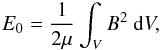 \appendix \setcounter{section}{2} \begin{equation} E_{0} = \frac{1}{2 \mu} \int_{V} B^{2} \ {\rm d}V, \end{equation}