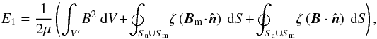 \appendix \setcounter{section}{2} \begin{equation} E_{1} = \frac{1}{2\mu} \left(\int_{V^{\prime}}\! B^{2} \ {\rm d}V \!+\! \oint_{S_{\rm a} \cup S_{\rm m}}\! \zeta \left({\vec B}_{\rm m} \!\cdot\! \hat{\vec n}\right) \ {\rm d}S \!+\! \oint_{S_{\rm a} \cup S_{\rm m}}\! \zeta \left({\vec B} \cdot \hat{\vec n}\right) \ {\rm d}S \!\right), \end{equation}