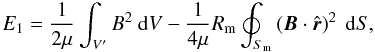 \appendix \setcounter{section}{2} \begin{equation} E_{1} = \frac{1}{2\mu} \int_{V^{\prime}} B^{2} \ {\rm d}V - \frac{1}{4 \mu} R_{\rm m} \oint_{S_{\rm m}} \left({\vec B} \cdot \hat{\vec r}\right)^{2} \ {\rm d}S, \end{equation}