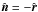\hbox{$\hat{\vec n} = - \hat{\vec r}$}