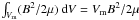 \hbox{$\int_{V_{\rm m}} (B^{2}/2 \mu) \ {\rm d}V = V_{\rm m} B^{2}/2\mu$}