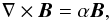 \begin{equation} \nabla \times {\vec B} = \alpha {\vec B}, \label{force-free-def} \end{equation}