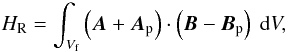 \begin{equation} H_{\rm R} = \int_{V_{\rm f}} \left({\vec A} + {\vec A}_{\rm p}\right) \cdot \left({\vec B} - {\vec B}_{\rm p}\right) \ {\rm d}V, \label{hrel-def} \end{equation}