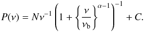 Mathematical equation: \begin{equation} \label{eqn:m1} P(\nu) = N \nu^{-1} \left( 1 + \left\{ \frac{\nu}{\nu_{\rm b}} \right\}^{\alpha-1} \right)^{-1} + C. \end{equation}