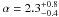 Mathematical equation: \hbox{$\alpha = 2.3_{-0.4}^{+0.8}$}