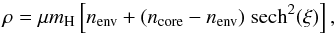 \begin{equation} \rho=\mu m_{\rm H}\left[n_{\rm env}+(n_{\rm core}-n_{\rm env})\;{\rm sech}^2(\xi)\right], \label{rho_core} \end{equation}