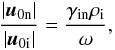 \begin{equation} \frac{|\vec{u}_{\rm 0n}|}{|\vec{u}_{\rm 0i}|}=\frac{\gamma_{\rm in}\rho_{\rm i}}{\omega}, \end{equation}