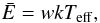 \begin{equation} \bar E = w k T_{\rm eff}, \label{eq27} \end{equation}