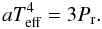 \begin{equation} a T_{\rm eff}^4 = 3 \Pr. \label{eq28} \end{equation}