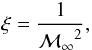 \begin{equation} \xi = {1 \over {\cal M_\infty}^2}, \label{eq37} \end{equation}