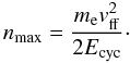 \begin{equation} n_{\rm max} = {m_{\rm e} \vff^2 \over 2 \Ecyc}\cdot \label{eq43} \end{equation}
