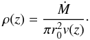 \begin{equation} \rho(z) = {\dot M \over \pi r_0^2 v(z)}\cdot \label{eq45} \end{equation}