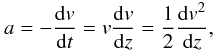 \begin{equation} a = -{{\rm d}v\over {\rm d}t} = v{{\rm d}v\over {\rm d}z} = {1\over 2}{{\rm d}v^2\over {\rm d}z}, \label{eq46} \end{equation}