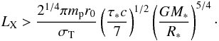 \begin{equation} \LX > {2^{1/4} \pi \mp r_0 \over \sigmaT} \left(\tau_* c \over 7\right)^{1/2} \left(G M_* \over R_*\right)^{5/4} \cdot \label{eq52} \end{equation}