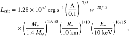 \begin{eqnarray} \Lcrit &= &1.28 \times 10^{37}~{\rm erg\,s}^{-1} \left(\Lambda \over 0.1\right)^{-7/5} w^{-28/15} \nonumber\\ &&\quad \times \left(M_* \over 1.4~M_\odot\right)^{29/30} \left(R_* \over 10~{\rm km}\right)^{1/10} \left(E_* \over 10~{\rm keV}\right)^{16/15}, \label{eq55} \end{eqnarray}