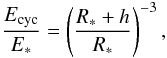 \begin{equation} {\Ecyc \over E_*} = \left(R_* + h \over R_*\right)^{-3}, \label{eq58} \end{equation}