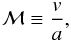 \appendix \setcounter{section}{1} \begin{equation} {\cal M} \equiv {v \over a}, \label{eqA3} \end{equation}