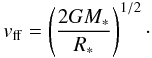 \begin{equation} \vff = \left(2 G M_* \over R_*\right)^{1/2}\cdot \label{eq3} \end{equation}