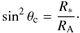 \begin{equation} \sin^2\theta_{\rm c} = {R_* \over R_{\rm A}} \cdot \label{eq21} \end{equation}