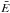 \hbox{$\bar E$}
