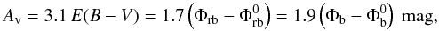 Mathematical equation: \begin{equation} \label{BCD5} A_{\mathrm v} = 3.1\,E(B-V) = 1.7\left(\Phi_{\mathrm {rb}} - \Phi_{\mathrm {rb}}^{0}\right) = 1.9\left(\Phi_{\mathrm b}-\Phi_{\mathrm b}^{0}\right)~\mathrm{mag}, \end{equation}