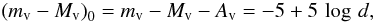 Mathematical equation: \begin{equation} \left(m_{\mathrm v} - M_{\mathrm v}\right)_0 = m_{\mathrm v} - M_{\mathrm v} - A_{\mathrm v} = -5 + 5\, \log\,d, \end{equation}