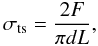 \begin{equation} {\sigma_{\rm ts}} = \frac{2 F}{\pi d L}, \end{equation}