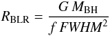 Mathematical equation: \begin{equation} R_{\rm {BLR}}= \frac{G \, M_{\rm BH} }{f \, {\it FWHM}^2} \label{equ:virial} \end{equation}