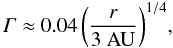 \begin{equation} \varGamma \approx 0.04 \left(\frac{r}{3~\rm{ AU}}\right)^{1/4}\!, \end{equation}
