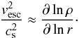 \begin{equation} \frac{v_{\rm esc}^2}{c_{\rm s}^2} \approx \frac{\partial \ln \rho}{\partial \ln r}\cdot \end{equation}
