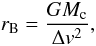 \begin{equation} r_{\rm B} = \frac{GM_{\rm c}}{\Delta v^2}, \end{equation}