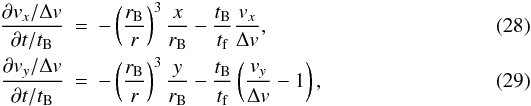 \begin{eqnarray} \frac{\partial v_x/ \Delta v}{\partial t/t_{\rm B}} &=& - \left( \frac{r_{\rm B}}{r} \right)^3 \frac{x}{r_{\rm B}} - \frac{t_{\rm B}}{t_{\rm f}} \frac{v_x}{\Delta v}, \\ \frac{\partial v_y/ \Delta v}{ \partial t/t_{\rm B}} &=& - \left( \frac{r_{\rm B}}{r} \right)^3 \frac{y}{r_{\rm B}} - \frac{t_{\rm B}}{t_{\rm f}} \left( \frac{v_y}{ \Delta v} -1 \right), \end{eqnarray}