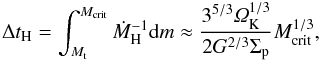 \begin{equation} \Delta t_{\rm H} = \int_{M_{\rm t}}^{M_{\rm crit}} \dot M_{\rm H}^{-1}{\rm d}m \approx \frac{3^{5/3}\varOmega_{\rm K}^{1/3}}{2G^{2/3}\Sigma_{\rm p}}M_{\rm{crit}}^{1/3}, \end{equation}