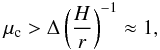 \begin{equation} \mu_{\rm c} > \Delta \left( \frac{H}{r} \right)^{-1} \approx 1, \label{eq:gap_crit} \end{equation}