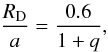 \begin{equation} \frac{R_{\rm D}}{a}=\frac{0.6}{1+q}, \label{Rd} \end{equation}