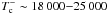 \hbox{$T_{\rm c}^- \sim 18\,000{-}25\,000$}