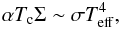 \begin{equation} \label{eq:tcsigma} \alpha T_{\rm c} \Sigma \sim \sigma T_{\rm eff}^4, \end{equation}