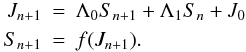 \begin{eqnarray} \label{aliequt} J_{n+1} &= &\Lambda_0 S_{n+1}+\Lambda_1 S_n + J_0 \nonumber\\ S_{n+1} &= &f(J_{n+1}). \end{eqnarray}