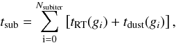 \appendix \setcounter{section}{2} \begin{equation} t_{\mathrm{sub}} = \sum_\mathrm{i=0}^{N_\mathrm{subiter}} \left[t_\mathrm{RT}(g_i)+t_\mathrm{dust}(g_i)\right], \end{equation}