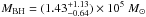 Mathematical equation: \hbox{$\mmbh =(1.43^{+1.13}_{-0.64}) \times 10^5~\msun$}