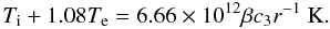 Mathematical equation: \begin{equation} \label{e:Ti-Te} T_{\rm i}+1.08T_{\rm e}=6.66\times 10^{12}\beta c_3 r^{-1}~ \rm{K}. \end{equation}