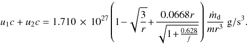 Mathematical equation: \begin{equation} u_1c+u_2c=1.710\,\times\, 10^{27} \left(1\!-\!\sqrt{\frac{3}{r}}\!+\!\frac{0.0668 r}{\sqrt{1\!+\!\frac{0.628}{f}}}\right) \frac{\dot m_{\rm d}}{mr^3}~\rm{g/s^3}. \end{equation}