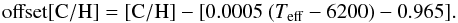 \begin{equation} {\rm offset[C/H]} = {\rm [C/H]} - [0.0005~(T_{\rm eff} - 6200) - 0.965]. \end{equation}