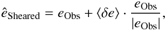 \begin{equation} \hat{e}_{\mathrm{Sheared}} = e_{\mathrm{Obs}} + \langle \delta e \rangle \cdot \frac{e_{\mathrm{Obs}}}{|e_{\mathrm{Obs}}|}, \end{equation}