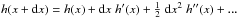 Mathematical equation: \hbox{$h(x+{\rm d}x) = h(x) + {\rm d}x\; h'(x) + \frac{1}{2}\;{\rm d}x^2\;h''(x) + ... $}
