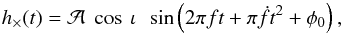 Mathematical equation: \begin{equation} \label{eq:h_cross} h_\times(t) = \mathcal{A} \; \cos\:\iota \:\; \sin \left( 2\pi f t+\pi \dot{f}t^2 +\phi_0 \right), \end{equation}