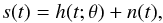 Mathematical equation: \begin{equation} s(t) = h(t;\vec{\theta}) +n(t), \end{equation}