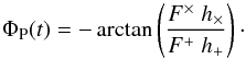 Mathematical equation: \begin{equation} \label{eq:phase_mod} \Phi_{\rm P}(t) = - \arctan \left ( \frac {F^{\times} \; h_{\times}} {F^+ \; h_+}\right)\cdot \end{equation}